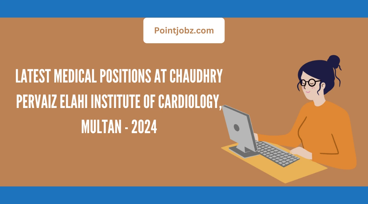 Latest Medical Positions at Chaudhry Pervaiz Elahi Institute of Cardiology, Multan – 2024