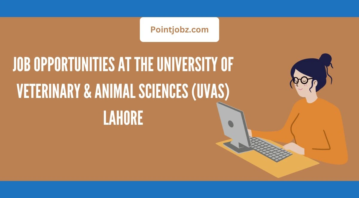 Job Opportunities at the University of Veterinary & Animal Sciences (UVAS) Lahore