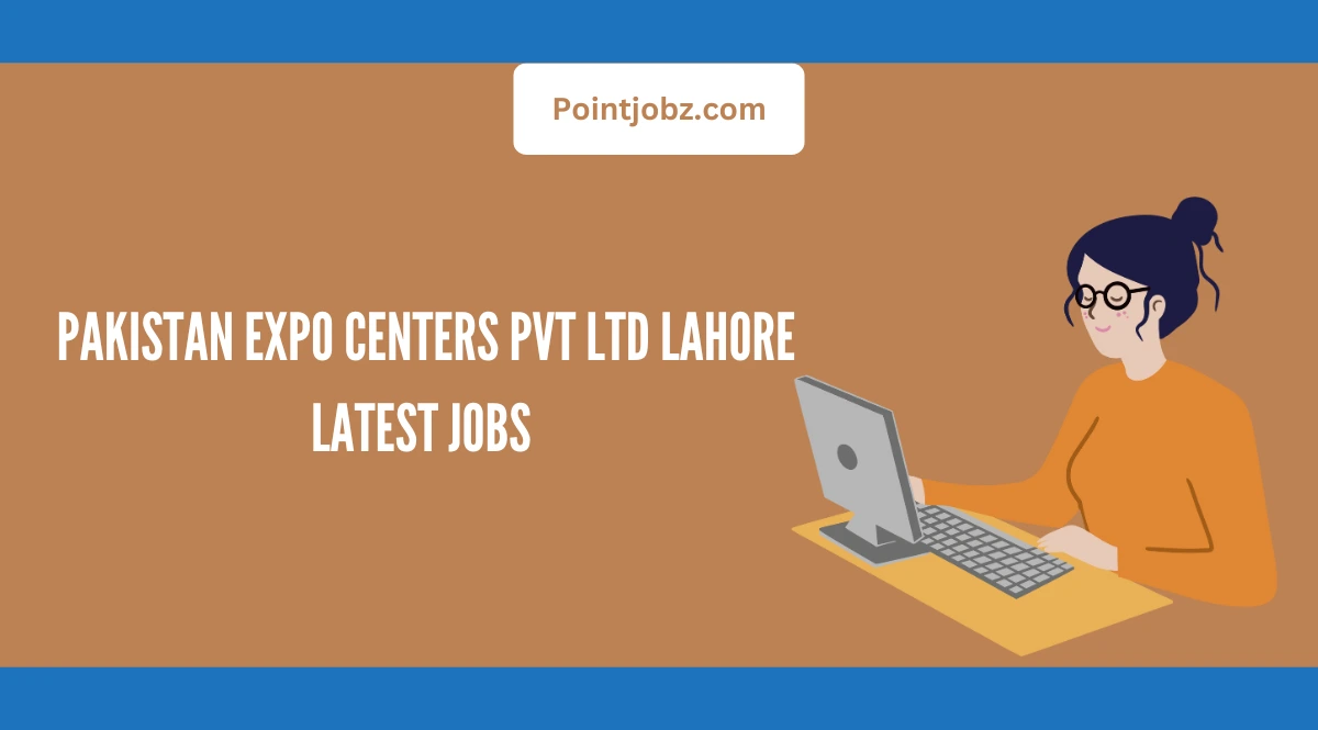 Pakistan Expo Centers PVT LTD Lahore Latest Jobs