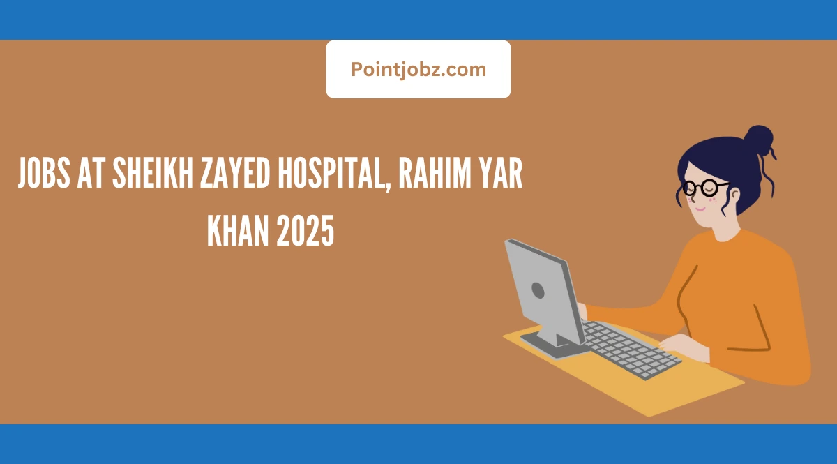 Jobs at Sheikh Zayed Hospital, Rahim Yar Khan 2025