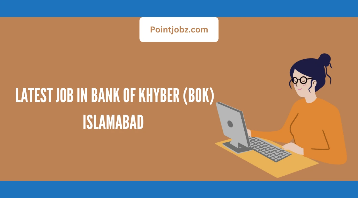 Latest Job in Bank of Khyber (BOK) Islamabad