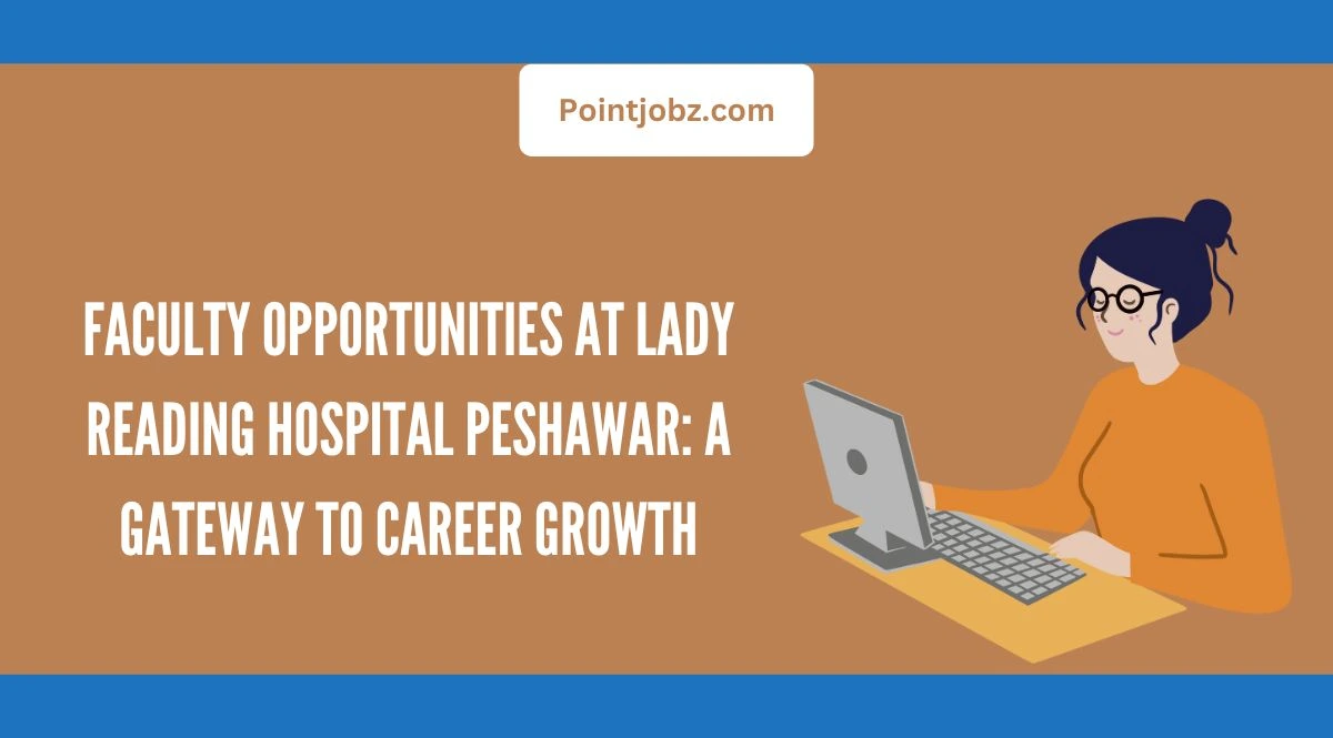 Faculty Opportunities at Lady Reading Hospital Peshawar: A Gateway to Career Growth