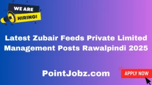 Latest Zubair Feeds Private Limited Management Posts Rawalpindi 2025