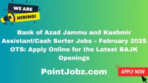 Bank of Azad Jammu and Kashmir Assistant/Cash Sorter Jobs – February 2025 OTS: Apply Online for the Latest BAJK Openings