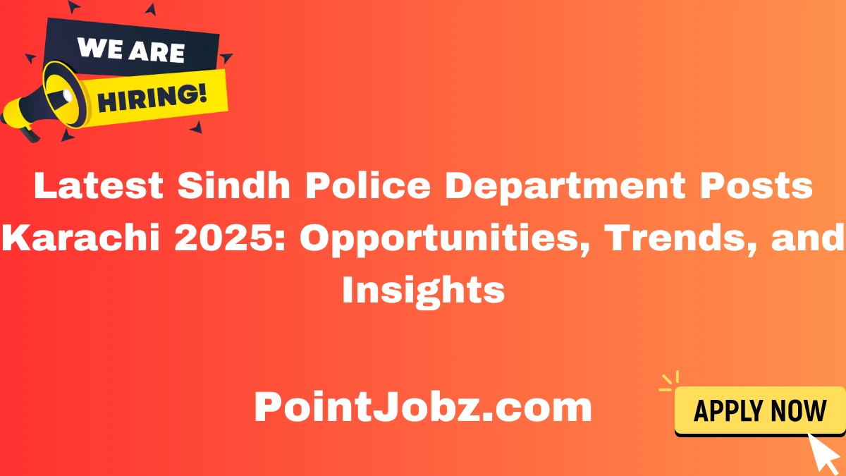 Latest Sindh Police Department Posts Karachi 2025: Opportunities, Trends, and Insights