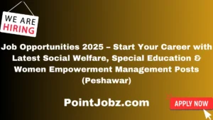 Job Opportunities 2025 – Start Your Career with Latest Social Welfare, Special Education & Women Empowerment Management Posts (Peshawar)