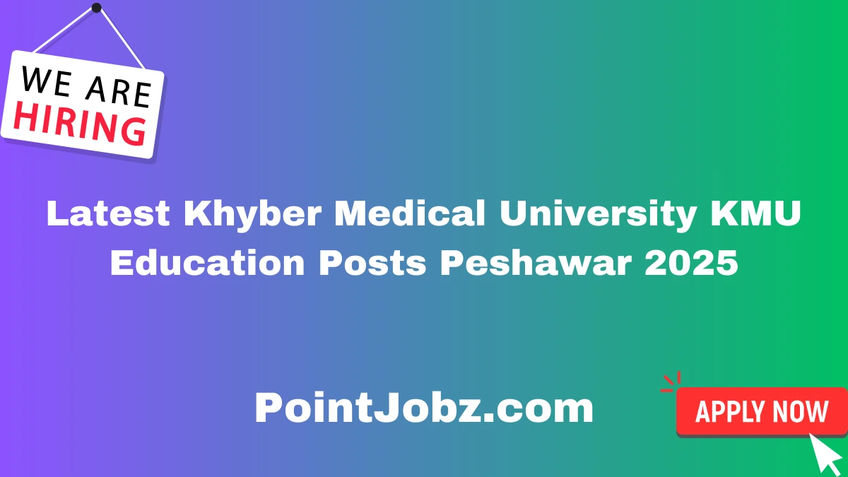 Latest Khyber Medical University KMU Education Posts Peshawar 2025