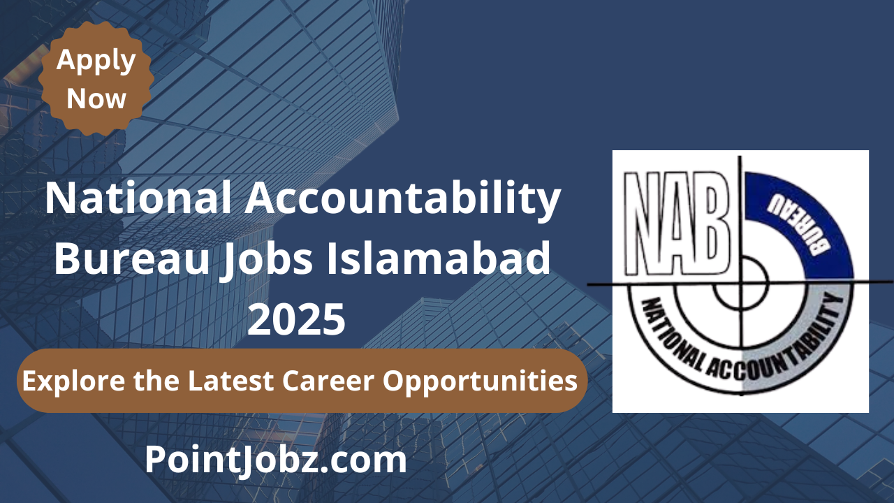 National Accountability Bureau Jobs Islamabad 2025 – National Accountability Bureau Latest Job Openings Announced