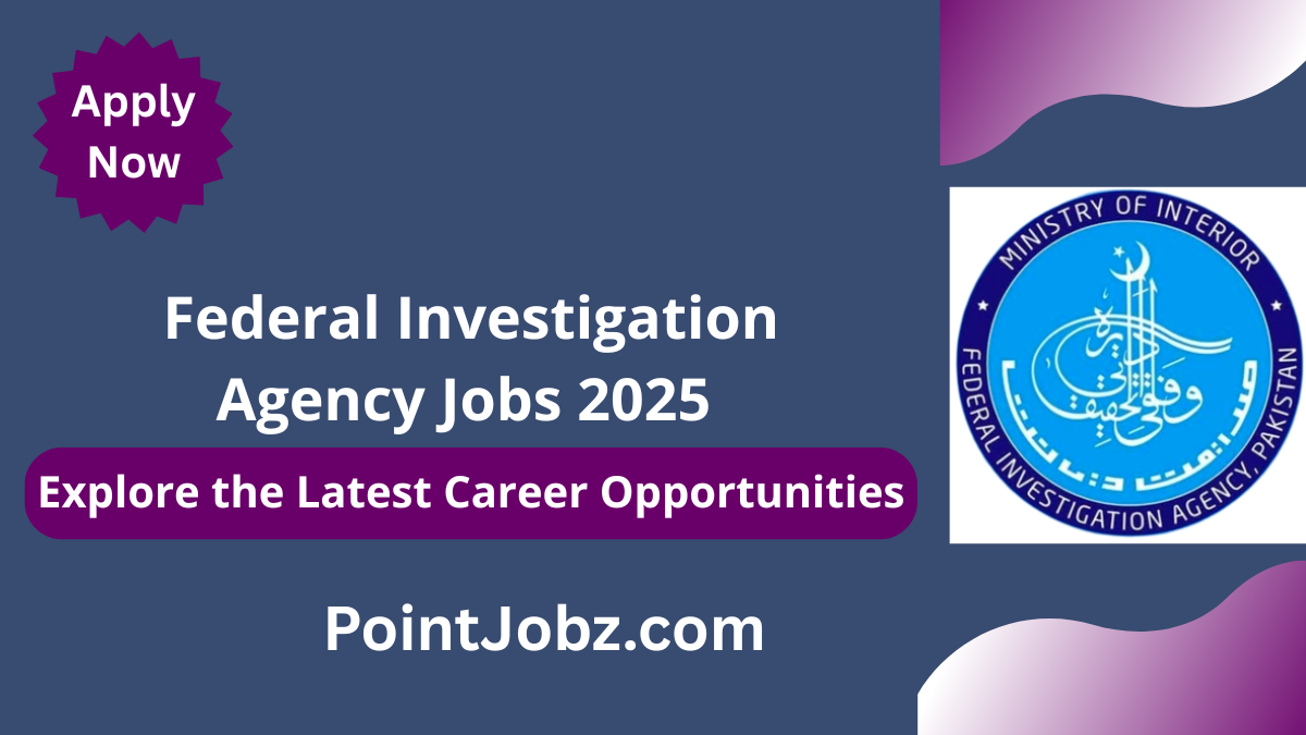 Federal Investigation Agency Jobs 2025 – Apply Now for Latest Vacancies in the Federal Investigation Agency